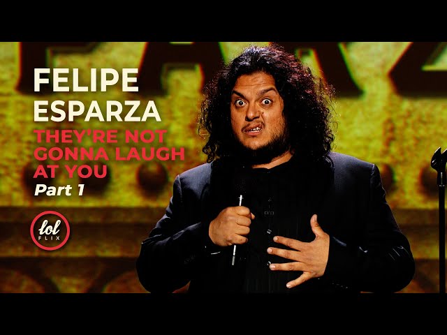 Felipe Esparza • They're Not Gonna Laugh At You • Part 1 | LOLflix