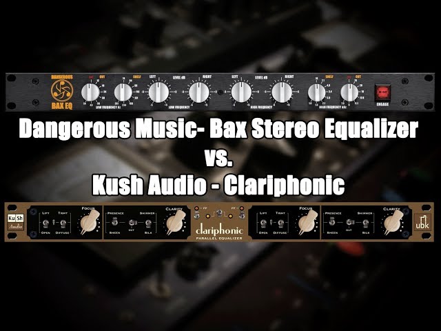 Dangerous Music Bax vs. Kush Audio Clariphonic