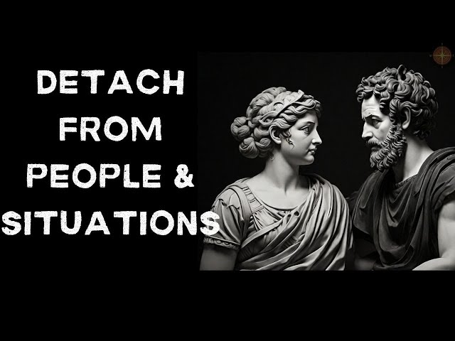 How to Detach From People and Situations - Stoicism