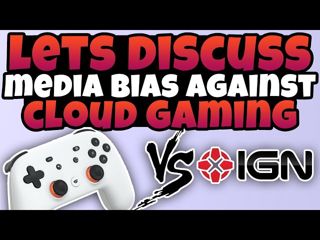 Media Bias Against Stadia And Cloud Gaming - Lets Discuss