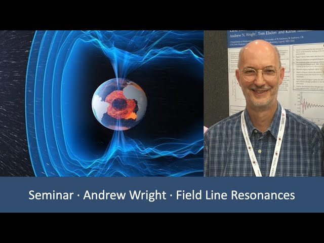 Andrew Wright - Observations & Simulations of 3D Field Lines Resonances in the Earth's Magnetosphere