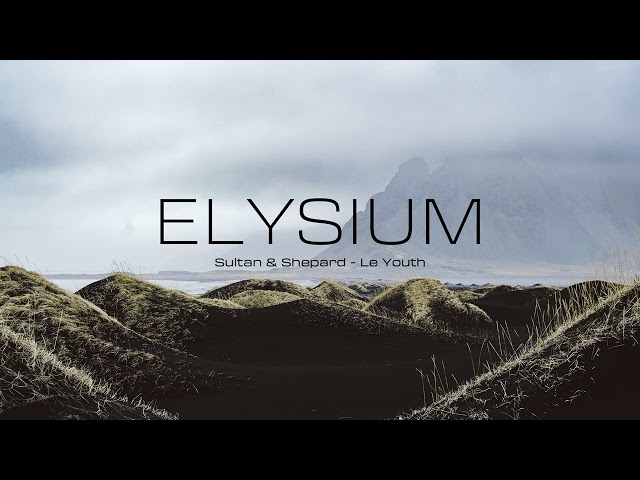 Elysium | Sultan & Shepard - Le Youth - Mix (Pt.1)
