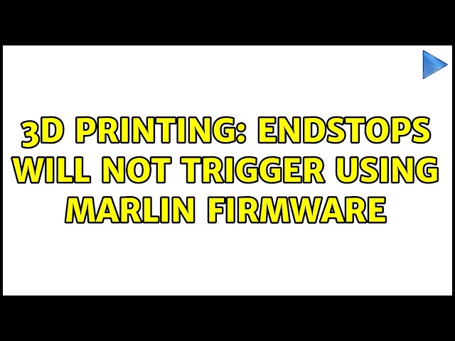 3D Printing: Endstops will not trigger using Marlin Firmware
