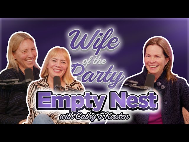 Empty Nesters | Wife of the Party Podcast | # 320