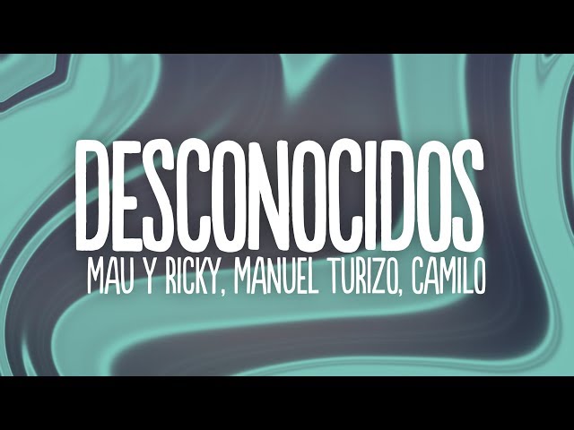 Mau y Ricky, Manuel Turizo, Camilo - Desconocidos (Letra/Lyrics)