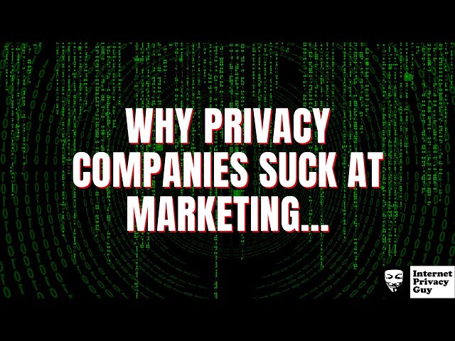 Why Privacy Companies Struggle with Marketing On The Internet in 2022