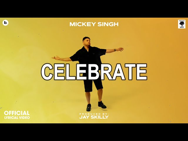 CELEBRATE - Lyrical Video | MICKEY SINGH | Jay Skilly | INFINITY | Punjabi Song 2023