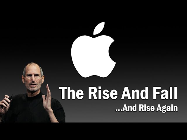 Apple - The Rise and Fall...And Rise Again