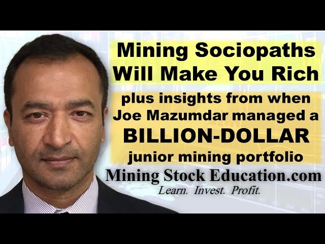 Invest in Mining Sociopaths if You Want To Win says Analyst Joe Mazumdar