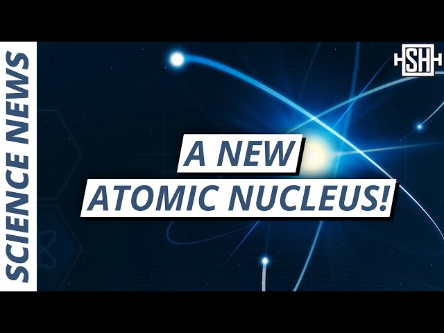 Scientists find new atomic nucleus