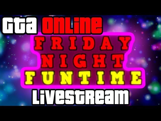 GTA Online Friday night funtime livestream!