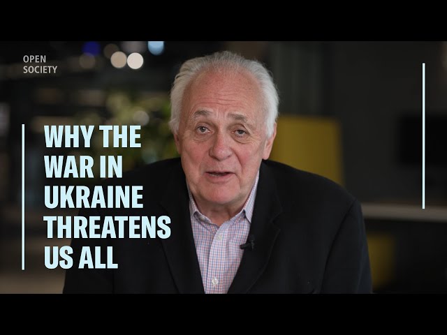 Why the War in Ukraine Threatens Us All