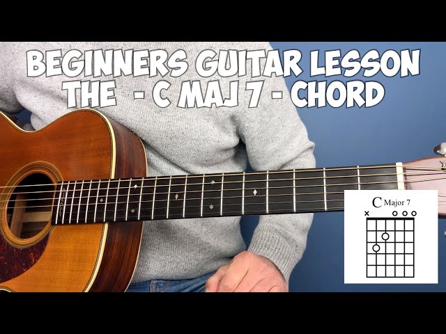 Beginners guitar lesson - The C Major 7 chord.