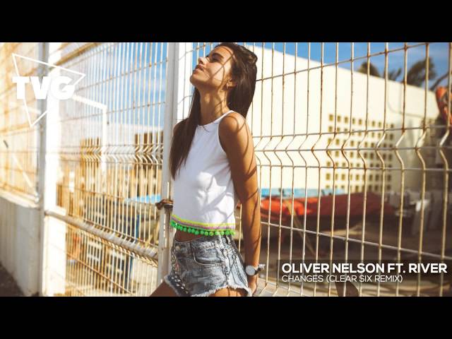 Oliver Nelson ft. River - Changes (Clear Six Remix)