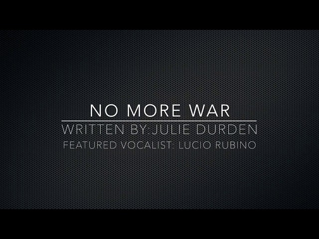 No More War - by Julie Durden - Featured Vocalist: Lucio Rubino