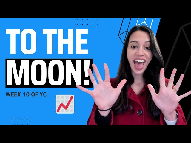 To the moon! [Week 10 of YC]