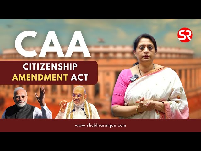 Understanding CAA : The Citizenship Amendment Act in Detail Explained by Shubhra Ranjan
