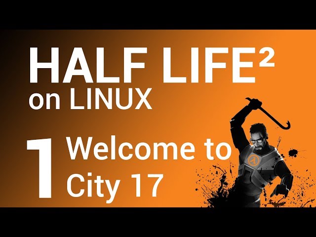 Half Life 2 on LINUX  - Part 1 - Gordon Freeman is Back