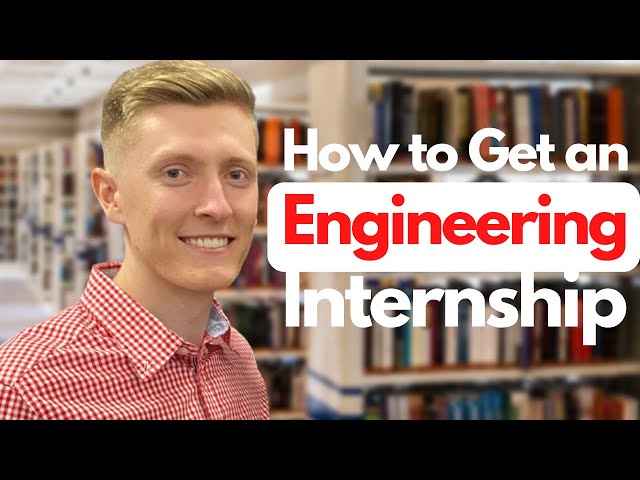 How To Get an Engineering Internship (4 Unique Ways!)