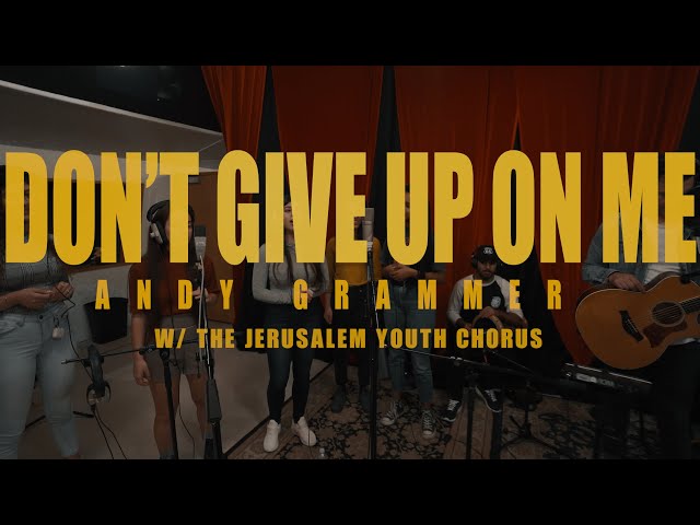 “Don’t Give Up On Me” - Andy Grammer, feat. the Palestinian-Israeli Jerusalem Youth Chorus