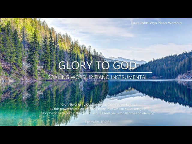 GLORY TO GOD | Tsura John Wya (Piano Instrumental for Meditation, Relaxation & Stress Relief)