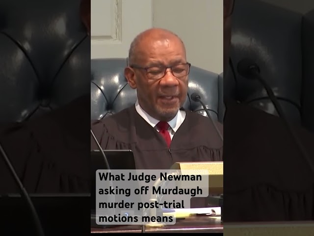 What Judge Newman asking off Murdaugh murder post-trial motions means #murdaugh