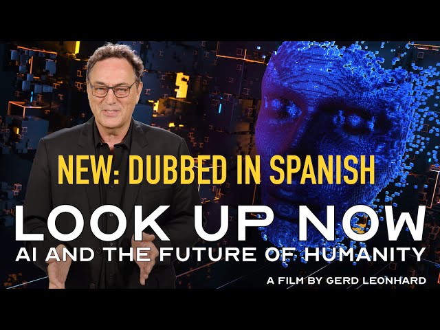 LookUpNow: AI and the Future of Humanity. Gerd Leonhard's new film. DUBBED IN SPANISH (experimental)