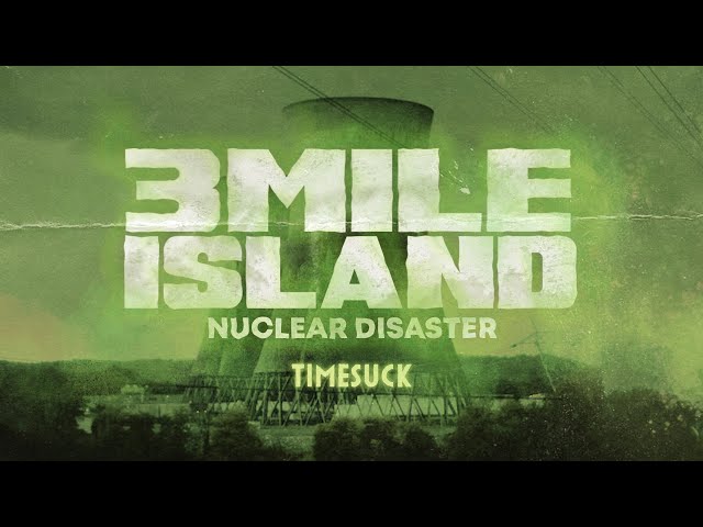 Timesuck | Three Mile Island Nuclear Disaster