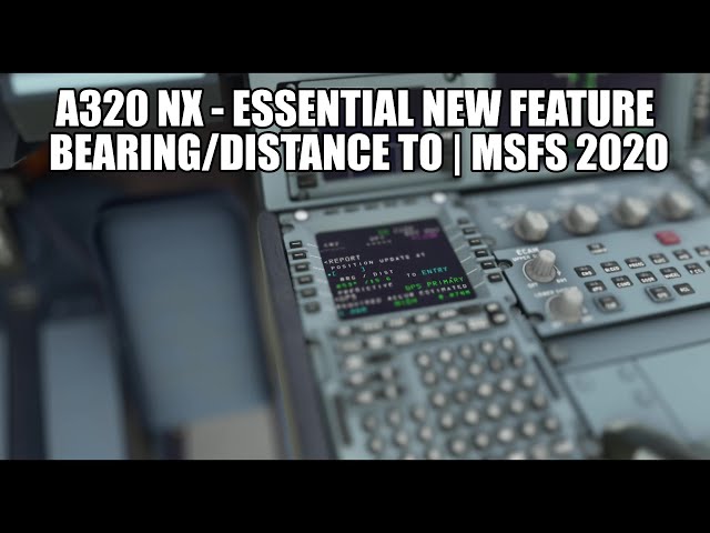 MSFS 2020 - New Essential Feature Added - Bearing/Distance To | A320 NX FlyByWire