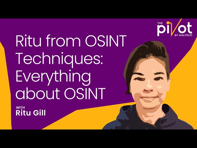 The Pivot | Ritu Gill from OSINT Techniques: Everything about OSINT