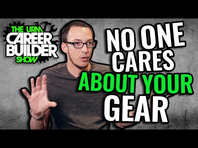 Nobody cares about your gear! [ The Career Builder Show ]