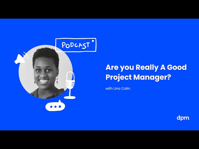 Are you Really A Good Project Manager? (with Lina Calin)