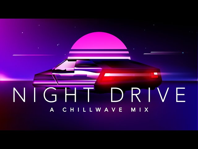 Night Drive - A Chillwave Mix