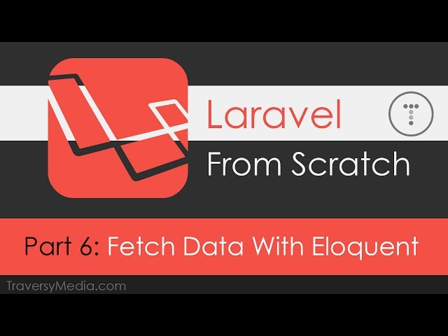 Laravel From Scratch [Part 6] - Fetching Data With Eloquent