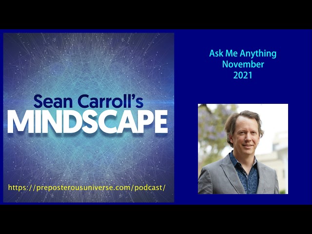 Mindscape AMA, Sean Carroll | November 2021