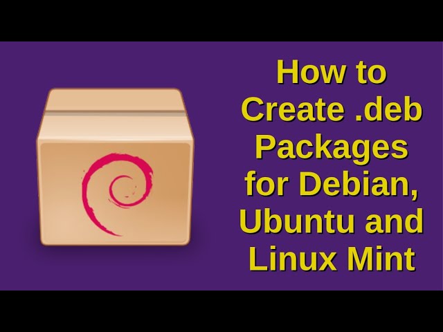 How to Create .deb Packages for Debian, Ubuntu and Linux Mint