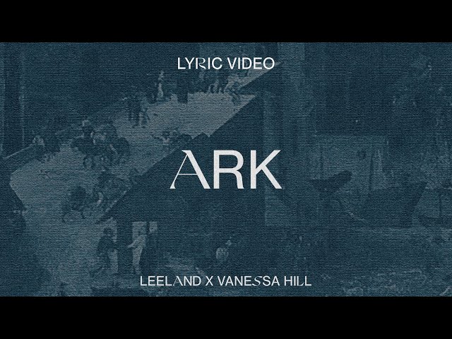 Leeland & Vanessa Hill - Ark (Official Lyric Video)