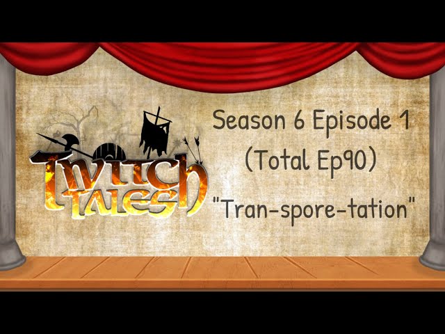 Twitch Tales - S6E1 (Ep90) - "Tran-spore-tation"
