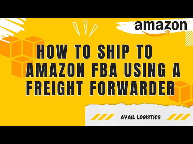 How to Ship to Amazon FBA using a Freight Forwarder