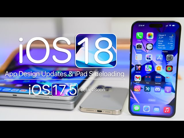 iOS 18 Changes, iPad Sideloading & iOS 17.5 Beta 4 Soon