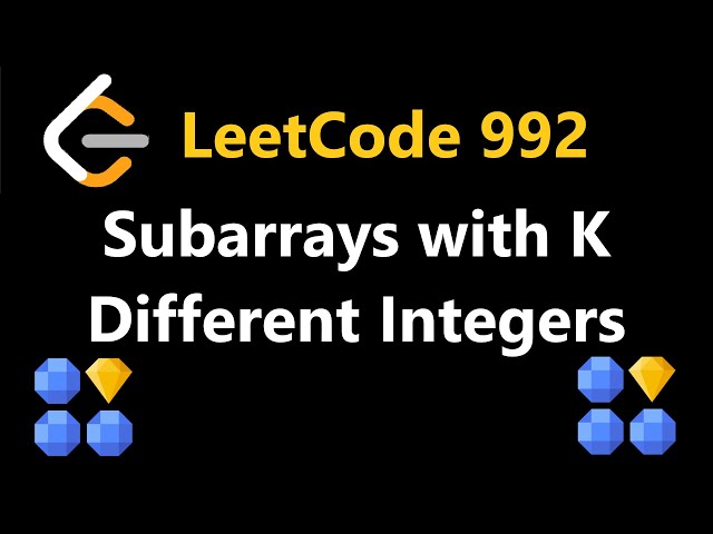 Subarrays with K Different Integers - Leetcode 992 - Python