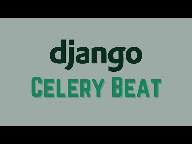 Getting Started With Django Celery Beat