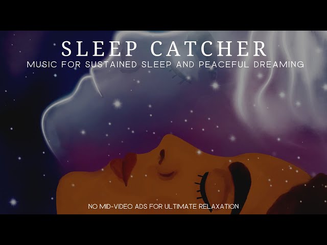 Sleep Catcher - Music for Sustained Sleep and Peaceful Dreaming