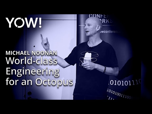 World-class Engineering for an Octopus • Michael Noonan • YOW! CTO 2019