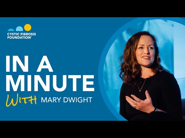 CF Foundation | In a Minute with Mary Dwight