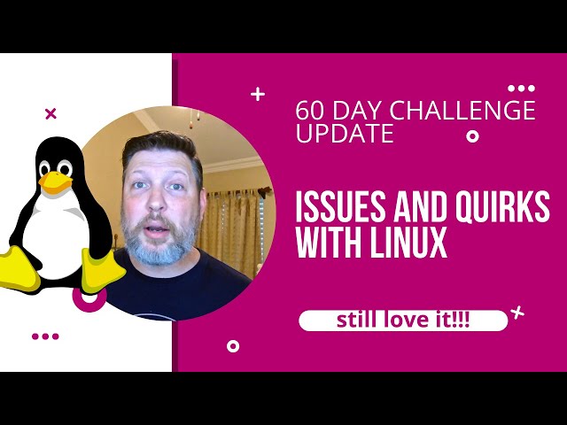 Dealing With Issues and Quirks In Linux!!!  60 Day Challenge Update!!!