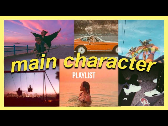 songs that will make you feel like the main character - playlist