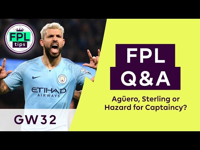 FPL Q&A: GW32 | Aguero, Sterling or Hazard Captain? | Double Gameweek 32 | Fantasy Premier League
