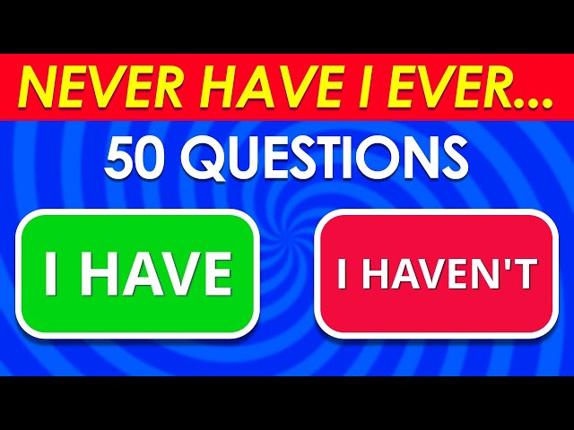 Never Have I Ever… General Questions ✅❌