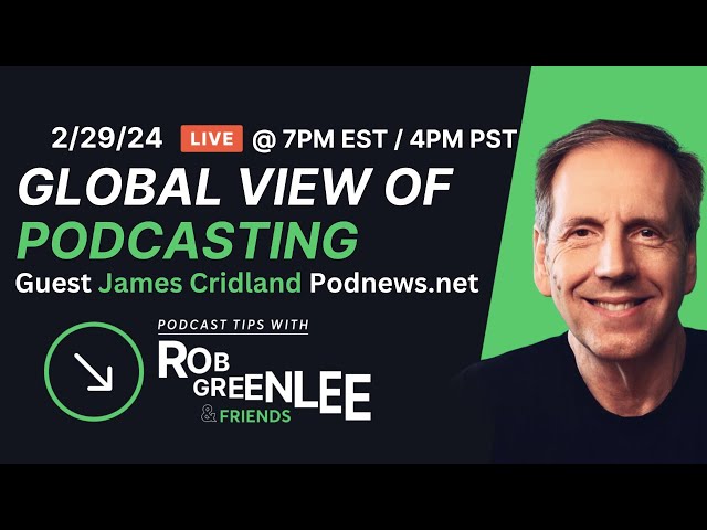 Global View of Podcasting | Guest James Cridland, Podnews.net - Ep 17